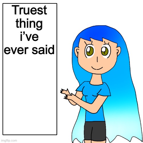 Truest thing i’ve ever said | image tagged in frozetta shows you the truth | made w/ Imgflip meme maker