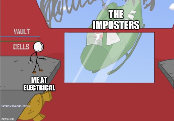 Charles is here! | THE IMPOSTERS; ME AT ELECTRICAL | image tagged in charles is here | made w/ Imgflip meme maker