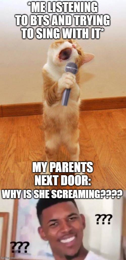 Singing Cat | image tagged in memes,bts,cats,parents | made w/ Imgflip meme maker