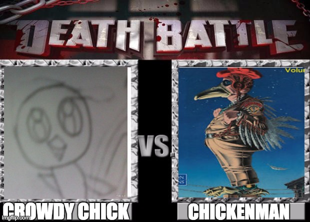 chicken battle lol | CROWDY CHICK; CHICKENMAN | image tagged in death battle | made w/ Imgflip meme maker