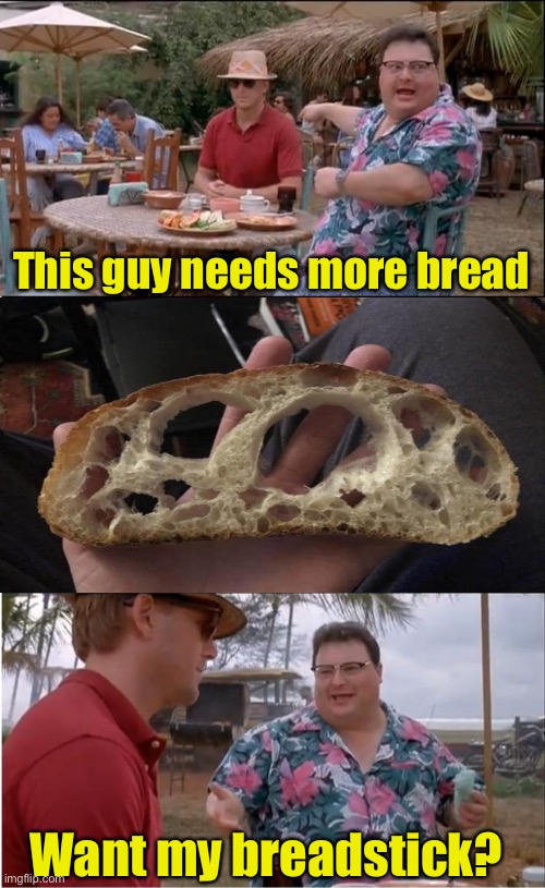 Swiss bread? | This guy needs more bread; Want my breadstick? | image tagged in memes,see nobody cares,bread,restaurant,funny | made w/ Imgflip meme maker
