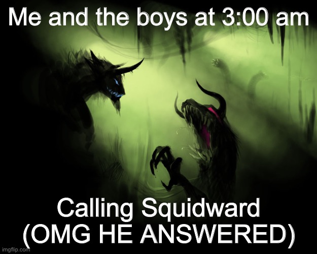 Red mist | Me and the boys at 3:00 am; Calling Squidward
(OMG HE ANSWERED) | image tagged in me and the boys | made w/ Imgflip meme maker