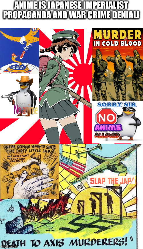 Anime is imperialist  brainwashing! No anime allowed! | ANIME IS JAPANESE IMPERIALIST
PROPAGANDA AND WAR CRIME DENIAL! | image tagged in japanese war crimes,no anime police,no anime allowed,no anime,anti anime association,anti anime | made w/ Imgflip meme maker