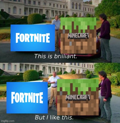 My opinion: they're both great and i love them | image tagged in this is brilliant but i like this,games,fortnite,minecraft | made w/ Imgflip meme maker