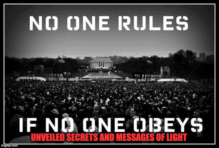 NO ONE RULES | UNVEILED SECRETS AND MESSAGES OF LIGHT | image tagged in no one rules | made w/ Imgflip meme maker