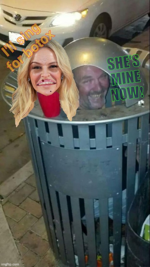 On this edition of Where Are They Now, forgotton two-hit wonder Kylie 'Mutton' Minogue's new stage to showcase her talent | SHE'S MINE NOW❗; I'll sing for botox | image tagged in trashcan drunk,kylie minogue hideous old hag,kylieminoguesucks,new avenues of income,found her niche,garbage is as garbage does | made w/ Imgflip meme maker