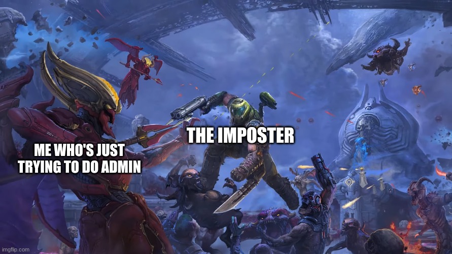 among us irony 6 | ME WHO'S JUST TRYING TO DO ADMIN; THE IMPOSTER | image tagged in doom guy looking at kahn | made w/ Imgflip meme maker