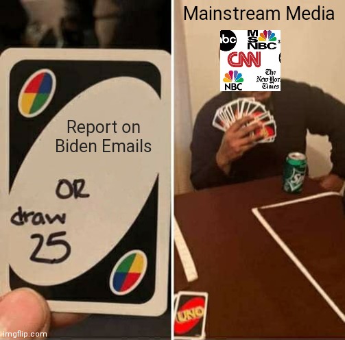 UNO Draw 25 Cards Meme | Mainstream Media; Report on Biden Emails | image tagged in memes,uno draw 25 cards | made w/ Imgflip meme maker