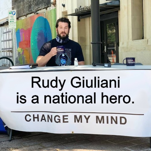 Rudy put Mafia away and he'll break the Biden crime family, too. | Rudy Giuliani is a national hero. | image tagged in change my mind,biden,hunter biden,hard drive | made w/ Imgflip meme maker