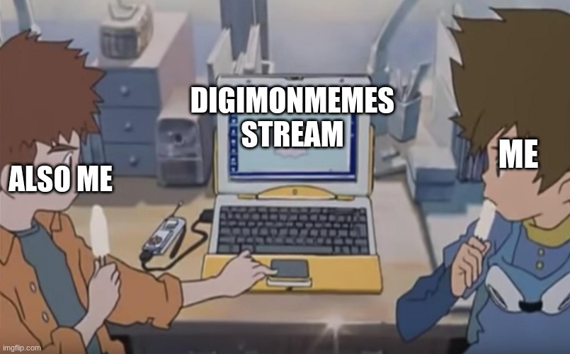 Digimon Tablet | ME; DIGIMONMEMES STREAM; ALSO ME | image tagged in digimon tablet | made w/ Imgflip meme maker