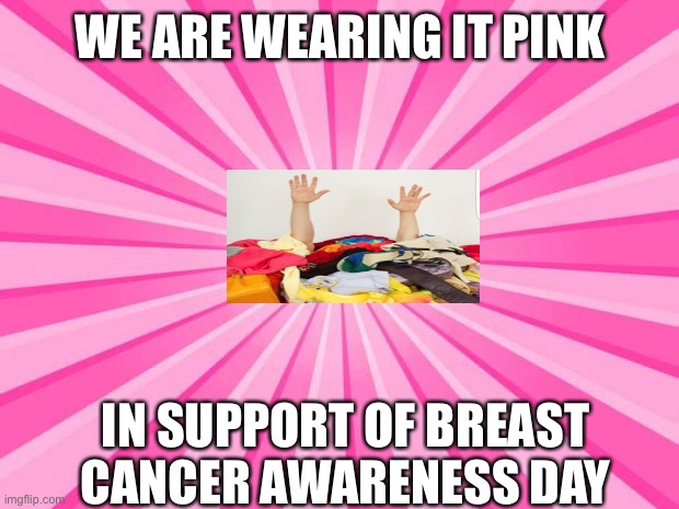 Pink Blank Background | WE ARE WEARING IT PINK; IN SUPPORT OF BREAST CANCER AWARENESS DAY | image tagged in pink blank background | made w/ Imgflip meme maker