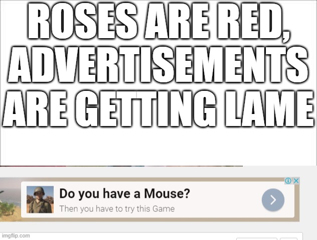 This Annoying Ad | ROSES ARE RED, ADVERTISEMENTS ARE GETTING LAME | image tagged in video games,ads | made w/ Imgflip meme maker