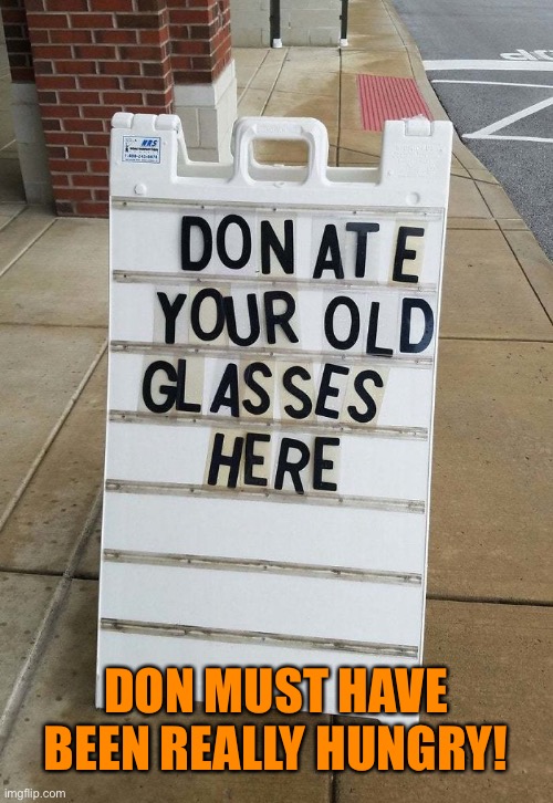 That Darn Don! | DON MUST HAVE BEEN REALLY HUNGRY! | image tagged in funny memes,signs/billboards | made w/ Imgflip meme maker