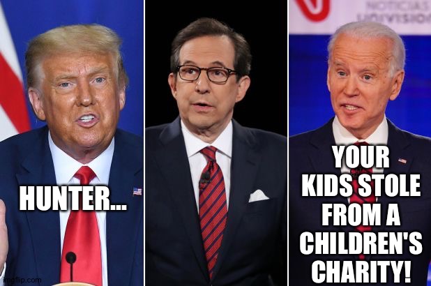 trump biden debate | YOUR KIDS STOLE FROM A CHILDREN'S CHARITY! HUNTER... | image tagged in trump biden debate | made w/ Imgflip meme maker