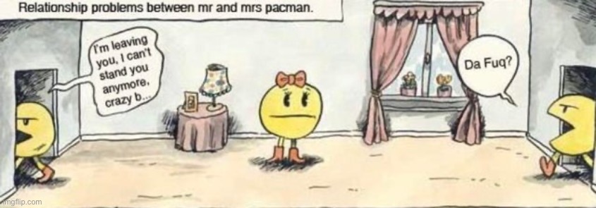 image tagged in pac man,comics/cartoons | made w/ Imgflip meme maker