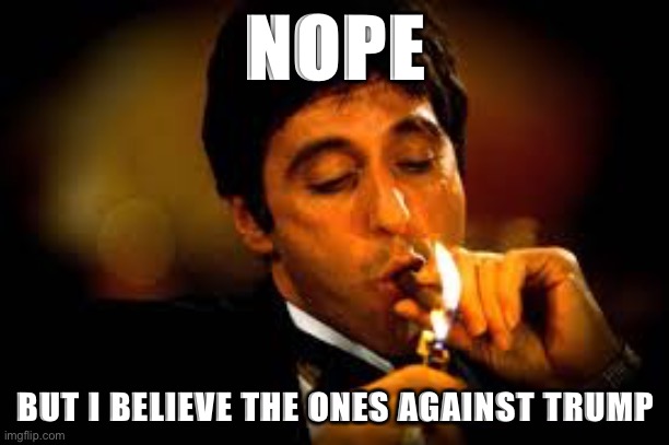 Do I "believe all women?" | NOPE BUT I BELIEVE THE ONES AGAINST TRUMP | image tagged in al pacino cigar,metoo,sexual assault,election 2020 | made w/ Imgflip meme maker