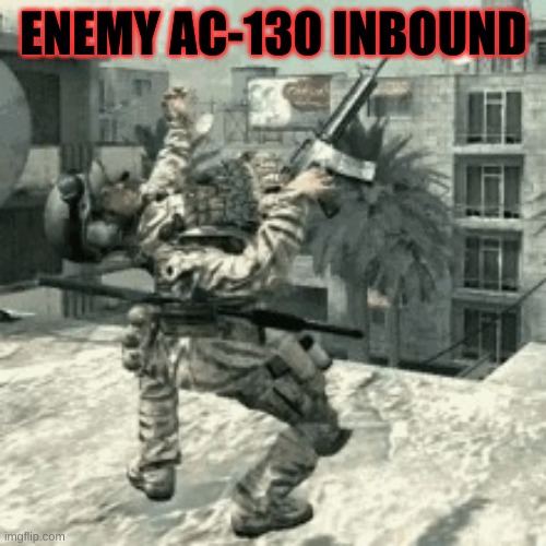 enemy AC-13 inbound | ENEMY AC-130 INBOUND | image tagged in glitchy,ac-13,a,fun,meme | made w/ Imgflip meme maker