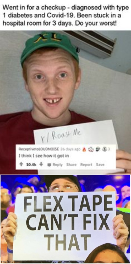 You guys wanted actual M e m e s I the stream so here you go I guess | image tagged in flex tape can't fix that | made w/ Imgflip meme maker