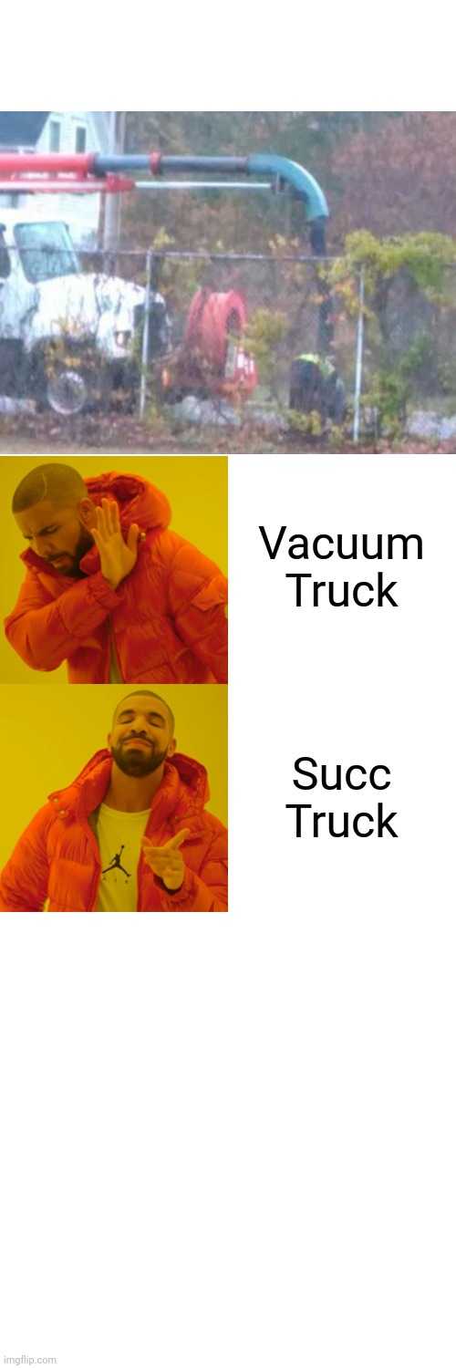S U C C | Vacuum Truck; Succ Truck | image tagged in memes,drake hotline bling | made w/ Imgflip meme maker