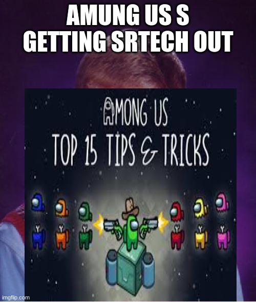 among us | AMUNG US S GETTING SRTECH OUT | image tagged in gifs | made w/ Imgflip meme maker