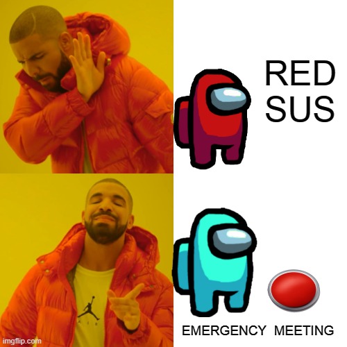 Drake Hotline Bling | RED SUS; EMERGENCY  MEETING | image tagged in memes,drake hotline bling | made w/ Imgflip meme maker