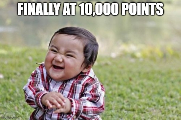 Evil Toddler | FINALLY AT 10,000 POINTS | image tagged in memes,evil toddler | made w/ Imgflip meme maker