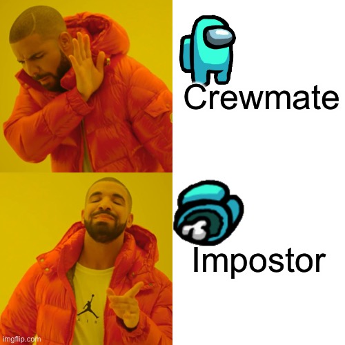 Crewmate vs Impostor | Crewmate; Impostor | image tagged in memes,drake hotline bling | made w/ Imgflip meme maker