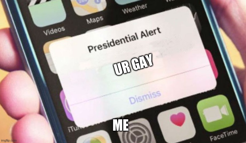 Presidential Alert | UR GAY; ME | image tagged in memes,presidential alert | made w/ Imgflip meme maker