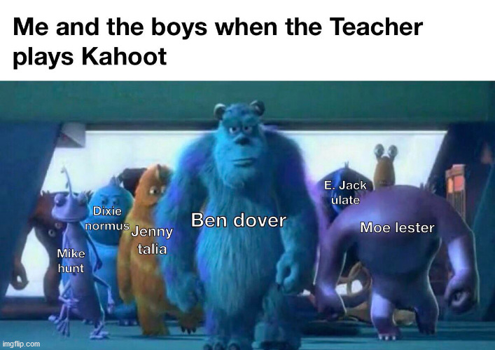 This is what nicknames are all about | image tagged in kahoot,nickname,me and the boys | made w/ Imgflip meme maker