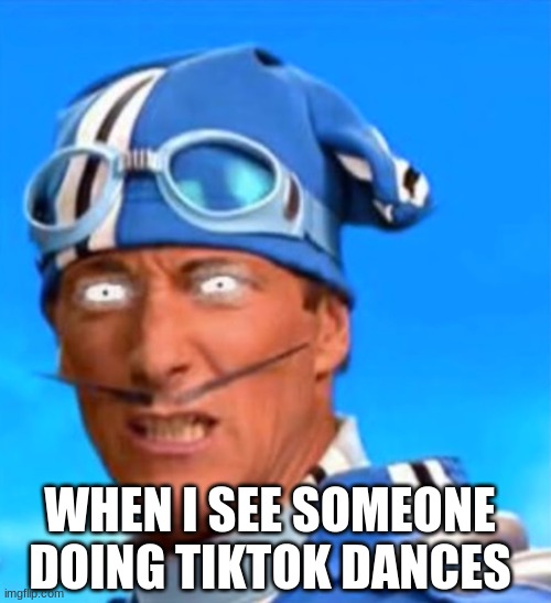 Evil Sportacus | WHEN I SEE SOMEONE DOING TIKTOK DANCES | image tagged in lazytown - diabolical sportacus,tik tok,memes,funny memes | made w/ Imgflip meme maker