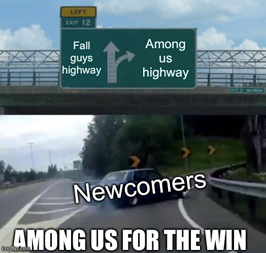 Among us 4 da win | Fall guys highway; Among us highway; Newcomers; AMONG US FOR THE WIN | image tagged in memes,left exit 12 off ramp | made w/ Imgflip meme maker