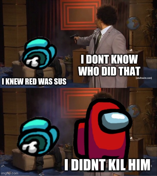 Red is safe | I DONT KNOW WHO DID THAT; I KNEW RED WAS SUS; I DIDNT KIL HIM | image tagged in memes,who killed hannibal | made w/ Imgflip meme maker