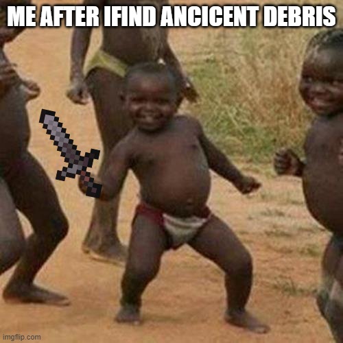 Third World Success Kid | ME AFTER IFIND ANCICENT DEBRIS | image tagged in memes,third world success kid | made w/ Imgflip meme maker