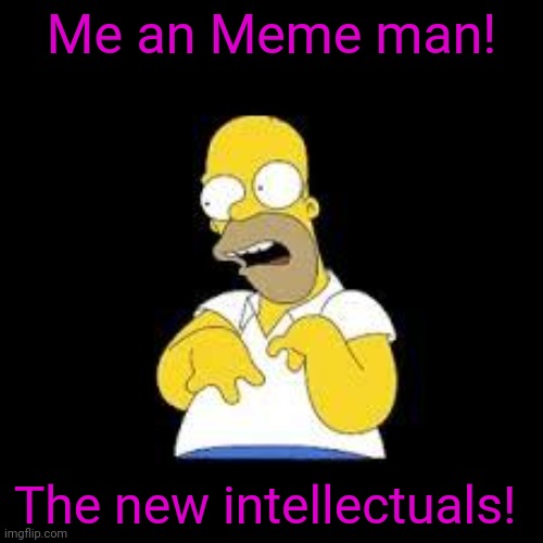 Look Marge | Me an Meme man! The new intellectuals! | image tagged in look marge | made w/ Imgflip meme maker