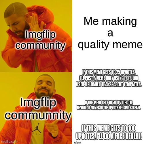 Why can't we ban all upvote beggars? | Me making a quality meme; Imgflip community; Imgflip communnity | image tagged in memes,drake hotline bling | made w/ Imgflip meme maker