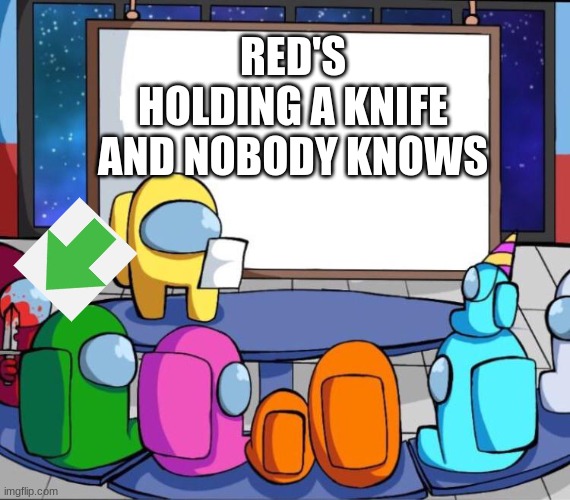 among us presentation | RED'S HOLDING A KNIFE AND NOBODY KNOWS | image tagged in among us presentation | made w/ Imgflip meme maker