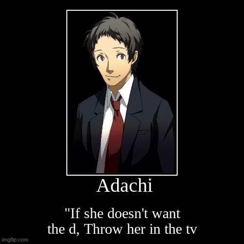 Adachi's motivational quote | image tagged in funny,demotivationals | made w/ Imgflip demotivational maker