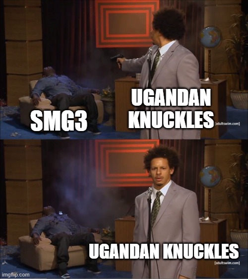 Who Killed Hannibal | UGANDAN KNUCKLES; SMG3; UGANDAN KNUCKLES | image tagged in memes,who killed hannibal | made w/ Imgflip meme maker