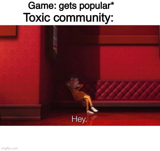 Among us is turning into a.. | Game: gets popular*; Toxic community: | image tagged in vector,funny memes,funny,hot memes,among us,relatable | made w/ Imgflip meme maker