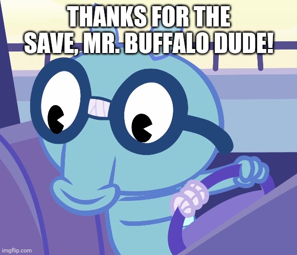 THANKS FOR THE SAVE, MR. BUFFALO DUDE! | made w/ Imgflip meme maker