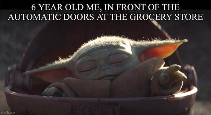 I actually thought I could open the doors.... | image tagged in baby yoda,grocery store | made w/ Imgflip meme maker