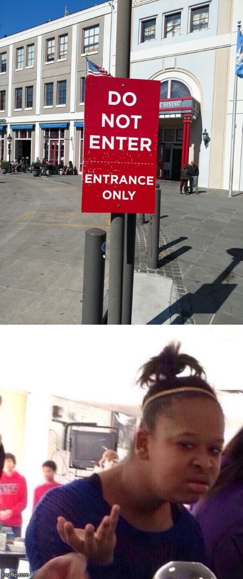 Do not enter; Entrance only... | image tagged in memes,black girl wat | made w/ Imgflip meme maker