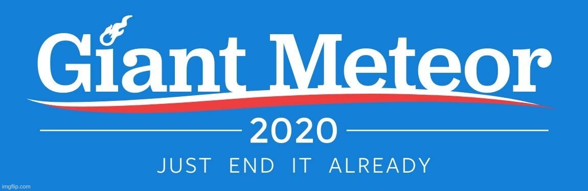 giant meteor 2020!!!!!!! | made w/ Imgflip meme maker