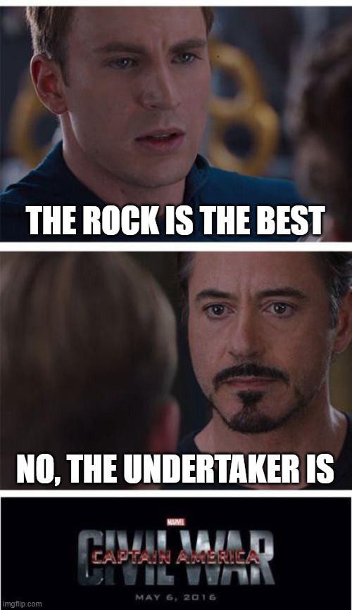Marvel Civil War 1 | THE ROCK IS THE BEST; NO, THE UNDERTAKER IS | image tagged in memes,marvel civil war 1 | made w/ Imgflip meme maker