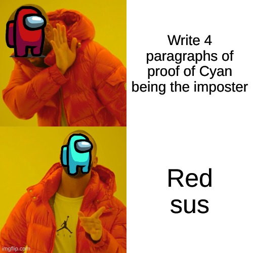 Among Us Logic | Write 4 paragraphs of proof of Cyan being the imposter; Red sus | image tagged in memes,drake hotline bling,among us,red sus | made w/ Imgflip meme maker