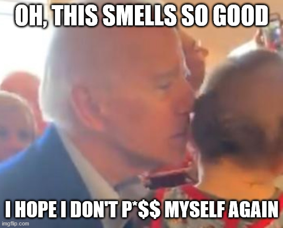 OH, THIS SMELLS SO GOOD I HOPE I DON'T P*$$ MYSELF AGAIN | made w/ Imgflip meme maker