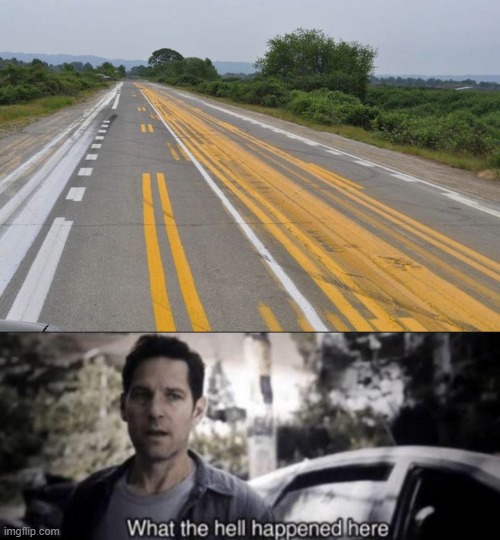 road | image tagged in what the hell happened here | made w/ Imgflip meme maker