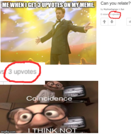 Coincidence? | image tagged in coincidence i think not,upvotes | made w/ Imgflip meme maker