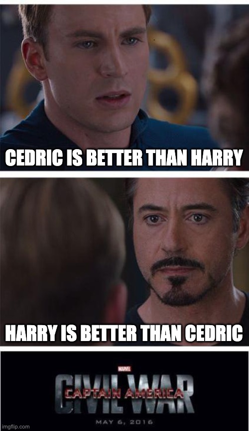 Marvel Civil War 1 Meme | CEDRIC IS BETTER THAN HARRY; HARRY IS BETTER THAN CEDRIC | image tagged in memes,marvel civil war 1 | made w/ Imgflip meme maker