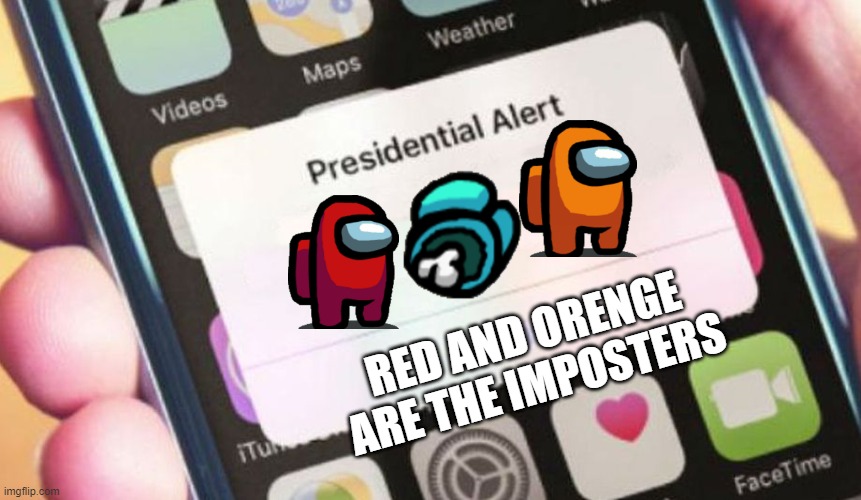 Presidential Alert |  RED AND ORENGE ARE THE IMPOSTERS | image tagged in memes,presidential alert | made w/ Imgflip meme maker